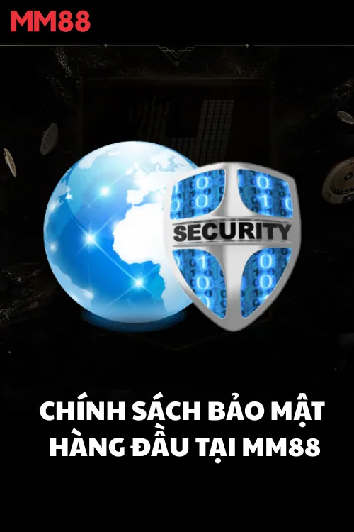Chính Sách Bảo Mật Hàng Đầu Tại MM88