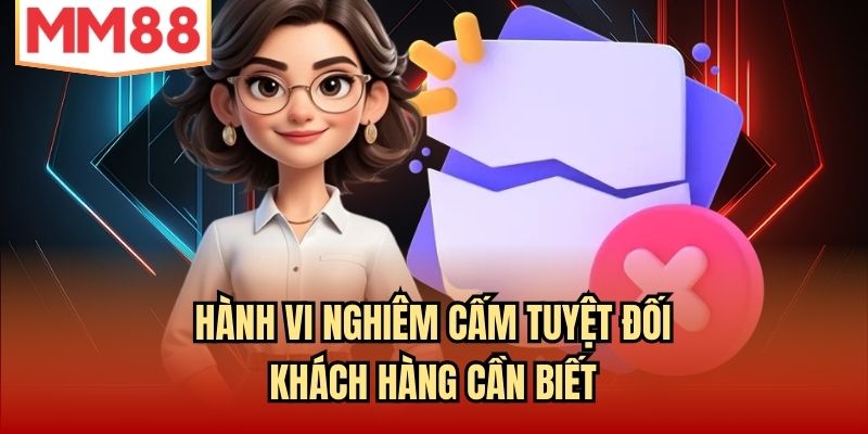 Hành vi nghiêm cấm tuyệt đối khách hàng cần biết