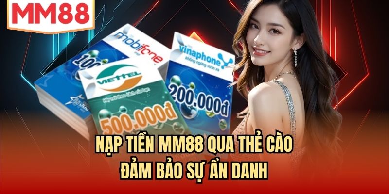Nạp tiền MM88 qua thẻ cào đảm bảo sự ẩn danh