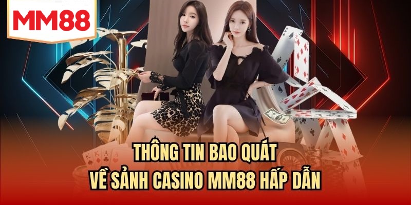 Thông tin bao quát về sảnh Casino MM88 hấp dẫn